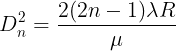 \large D_{n}^{2}=\frac{2(2n-1) \lambda R}{\mu}